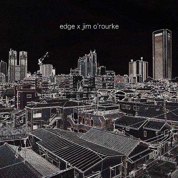 EDGE × Jim O’Rourke