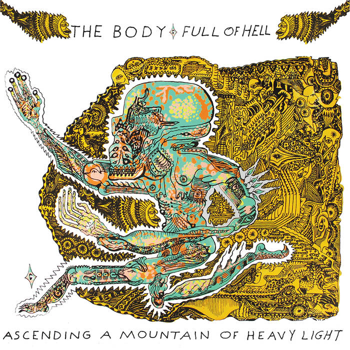 The Body & Full Of Hell / Ascending A Mountain Of Heavy Light